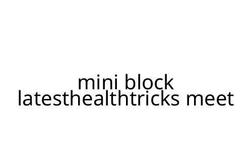 mini_block_latesthealthtricks_meet