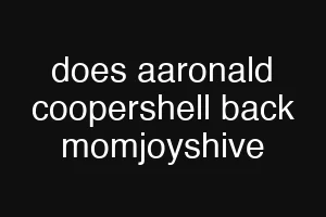 does aaronald coopershell back momjoyshive