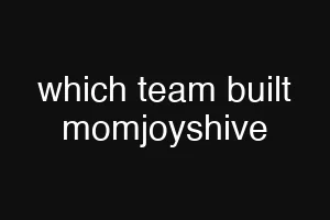 which team built momjoyshive