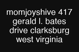momjoyshive 417 gerald l. bates drive clarksburg west virginia